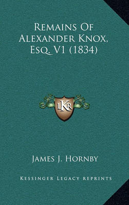 Book cover for Remains of Alexander Knox, Esq. V1 (1834)