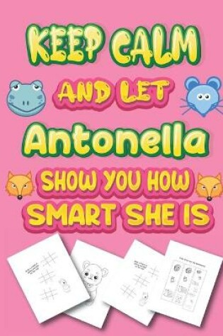 Cover of keep calm and let Antonella show you how smart she is