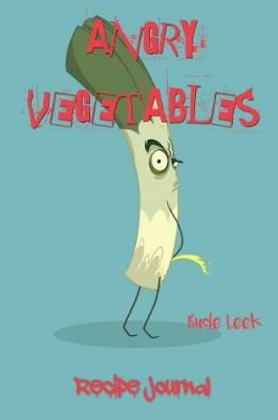 Cover of Angry Vegetables Recipe Journal Rude Leek