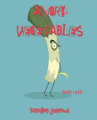 Book cover for Angry Vegetables Recipe Journal Rude Leek