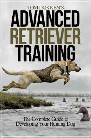 Cover of Tom Dokken's Advanced Retriever Training