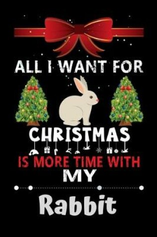 Cover of All I want for Christmas is more time with my Rabbit