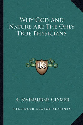 Book cover for Why God And Nature Are The Only True Physicians