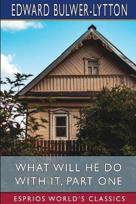 Book cover for What Will He Do with it, Part One (Esprios Classics)