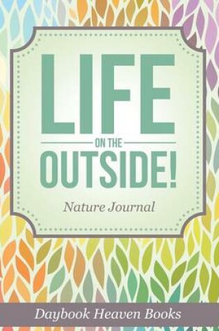 Cover of Life on the Outside! Nature Journal