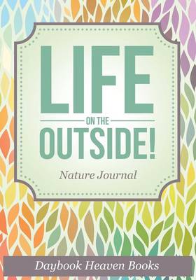 Book cover for Life on the Outside! Nature Journal