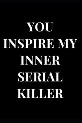 Book cover for You Inspire My Inner Serial Killer