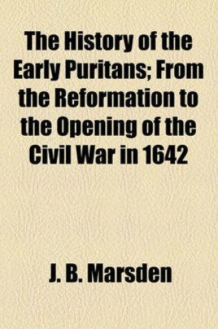 Cover of The History of the Early Puritans; From the Reformation to the Opening of the Civil War in 1642