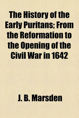 Book cover for The History of the Early Puritans; From the Reformation to the Opening of the Civil War in 1642