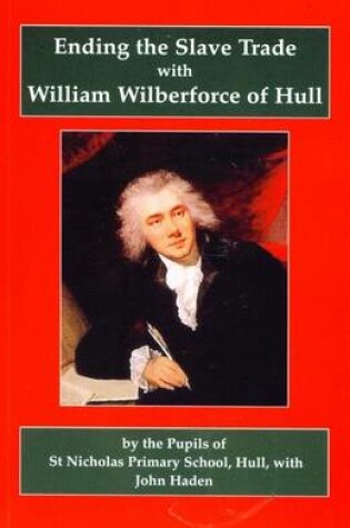 Cover of Ending the Slave Trade with William Wilberforce