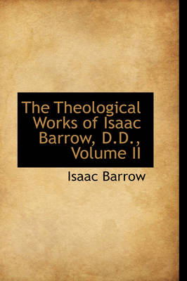 Book cover for The Theological Works of Isaac Barrow, D.D., Volume II