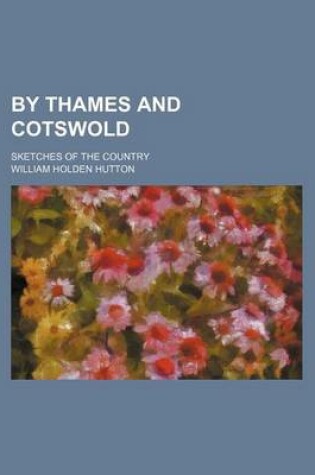 Cover of By Thames and Cotswold; Sketches of the Country