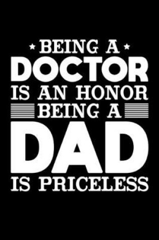Cover of Being A Doctor Is An Honor Being A Dad Is Priceless