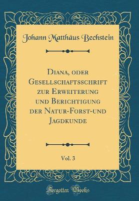 Book cover for Diana, Oder Gesellschaftsschrift Zur Erweiterung Und Berichtigung Der Natur-Forst-Und Jagdkunde, Vol. 3 (Classic Reprint)