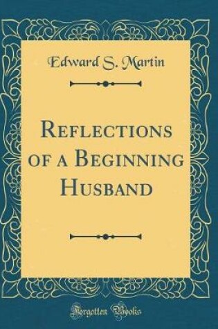 Cover of Reflections of a Beginning Husband (Classic Reprint)