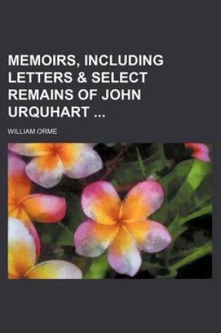 Cover of Memoirs, Including Letters & Select Remains of John Urquhart (Volume 1)