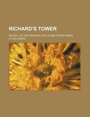 Book cover for Richard's Tower; An Idyll of Nottingham Castle and Other Poems