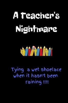 Book cover for A Teacher's Nightmare - Tying a Wet Shoelace When It Hasn't Been Raining