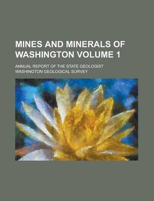 Book cover for Mines and Minerals of Washington; Annual Report of the State Geologist Volume 1