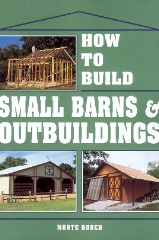 Cover of How to Build Small Barns and Outbuildings