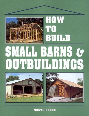 Cover of How to Build Small Barns and Outbuildings