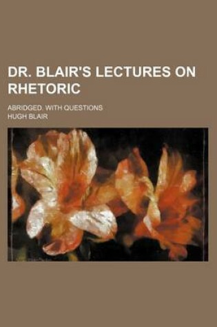 Cover of Dr. Blair's Lectures on Rhetoric; Abridged. with Questions