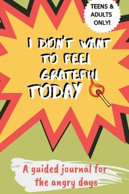 Book cover for I Don't Want to Feel Grateful Today