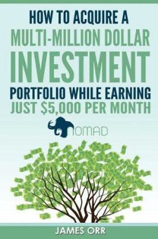 Cover of How to Acquire a Multi-Million Dollar Investment Portfolio While Earning Just $5,000 Per Month