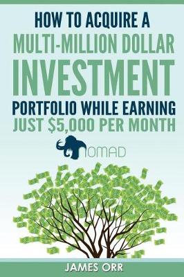 Book cover for How to Acquire a Multi-Million Dollar Investment Portfolio While Earning Just $5,000 Per Month