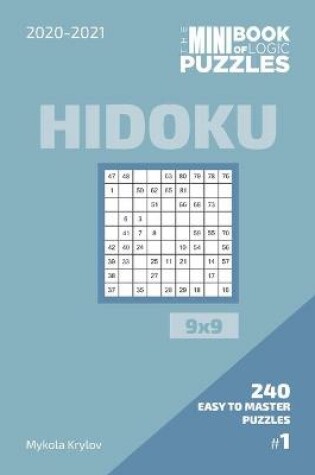 Cover of The Mini Book Of Logic Puzzles 2020-2021. Hidoku 9x9 - 240 Easy To Master Puzzles. #1