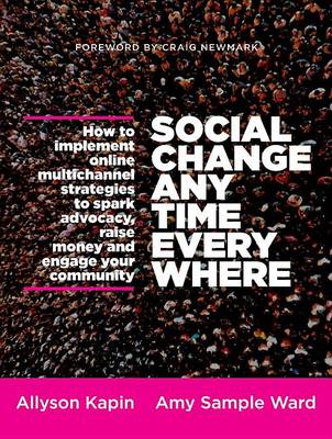Book cover for Social Change Anytime Everywhere: How to Implement Online Multichannel Strategies to Spark Advocacy, Raise Money, and Engage Your Community