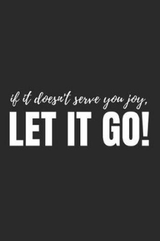 Cover of If It Doesn't Serve You Joy, Let It Go!