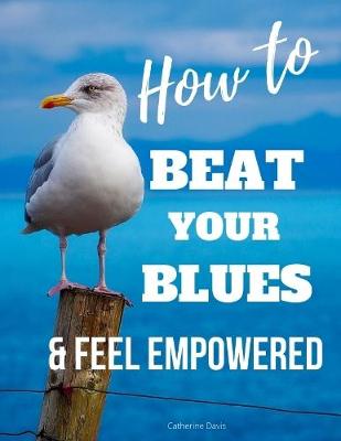 Book cover for How to Beat Your Blues & Feel Empowered