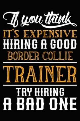 Cover of If you think it's expensive Hiring a good Border Collie Trainer Try Hiring A Bad One