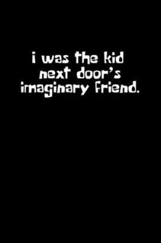 Cover of I was the kid next door's imaginary friend