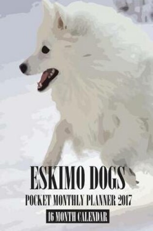 Cover of Eskimo Dogs Pocket Monthly Planner 2017