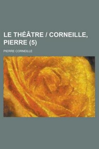 Cover of Le Theatre - Corneille, Pierre (5)