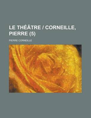 Book cover for Le Theatre - Corneille, Pierre (5)
