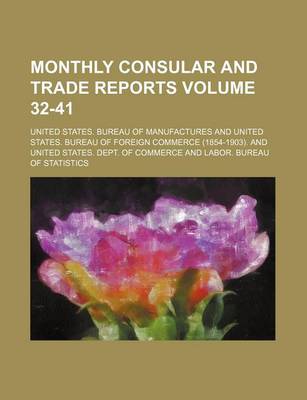 Book cover for Monthly Consular and Trade Reports Volume 32-41