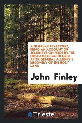 Book cover for A Pilgrim in Palestine; Being an Account of Journeys on Foot by the First American Pilgrim After General Allenby's Recovery of the Holy Land