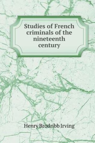 Cover of Studies of French criminals of the nineteenth century