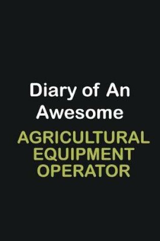 Cover of Diary of an awesome Agricultural Equipment Operator