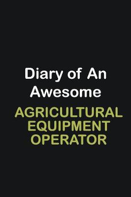 Book cover for Diary of an awesome Agricultural Equipment Operator