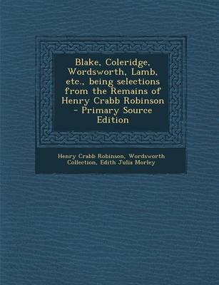 Book cover for Blake, Coleridge, Wordsworth, Lamb, Etc., Being Selections from the Remains of Henry Crabb Robinson - Primary Source Edition