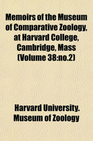 Cover of Memoirs of the Museum of Comparative Zoology, at Harvard College, Cambridge, Mass (Volume 38