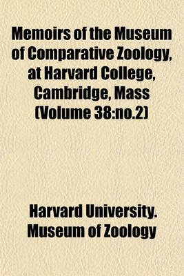 Book cover for Memoirs of the Museum of Comparative Zoology, at Harvard College, Cambridge, Mass (Volume 38