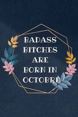 Book cover for Badass Bitches Are Born In Octobre