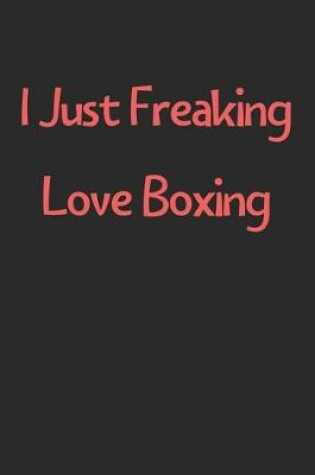 Cover of I Just Freaking Love Boxing