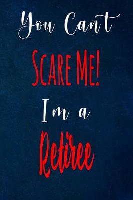 Book cover for You Can't Scare Me! I'm A Retiree