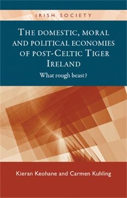 Book cover for The Domestic, Moral and Political Economies of Post-Celtic Tiger Ireland